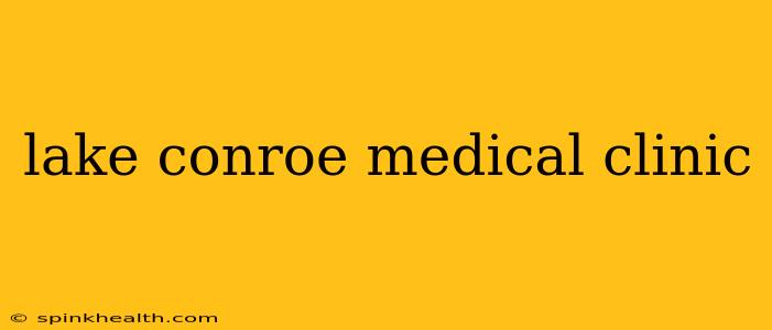 lake conroe medical clinic