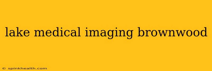 lake medical imaging brownwood