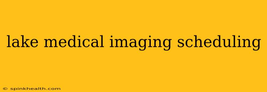 lake medical imaging scheduling