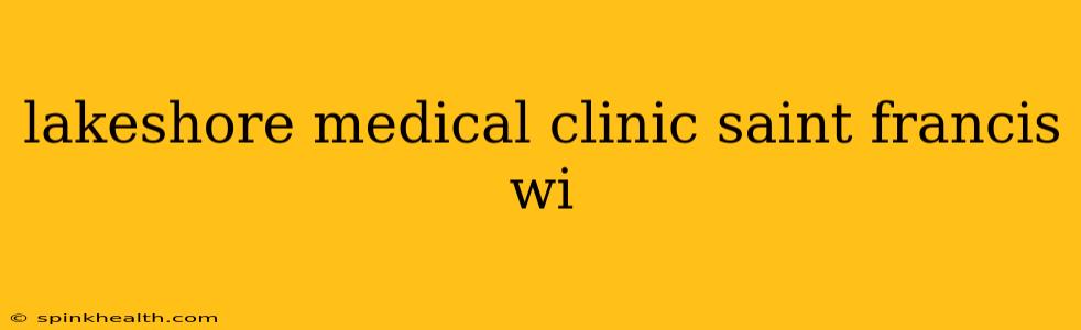 lakeshore medical clinic saint francis wi