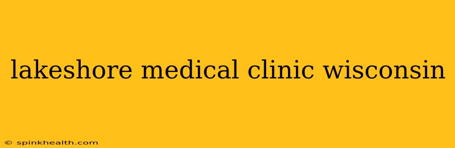 lakeshore medical clinic wisconsin