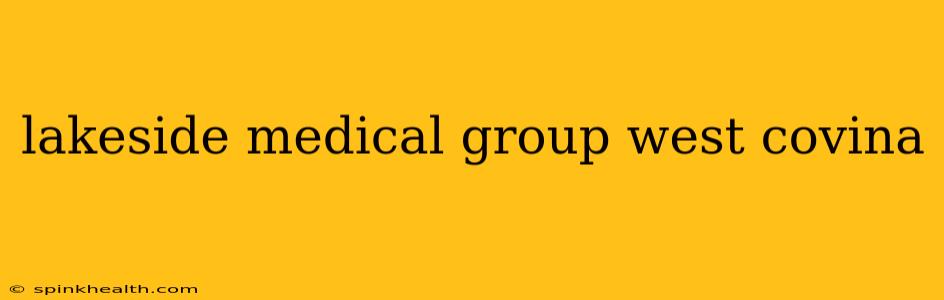 lakeside medical group west covina