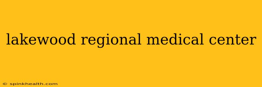 lakewood regional medical center