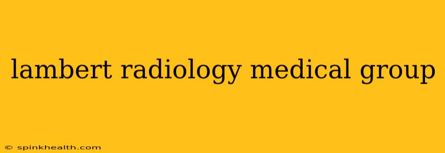 lambert radiology medical group