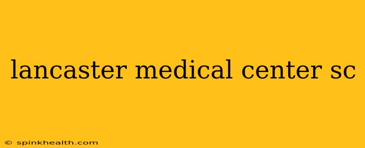 lancaster medical center sc