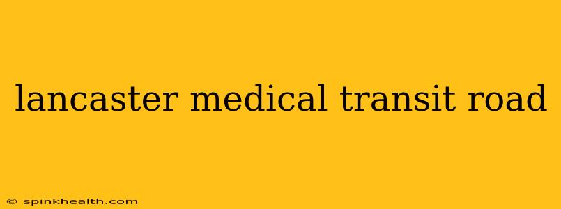 lancaster medical transit road