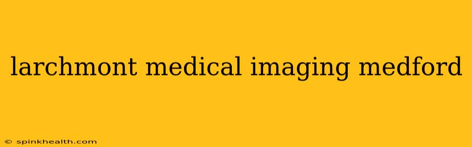 larchmont medical imaging medford