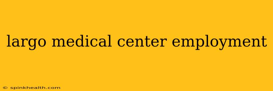largo medical center employment