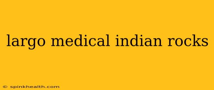 largo medical indian rocks