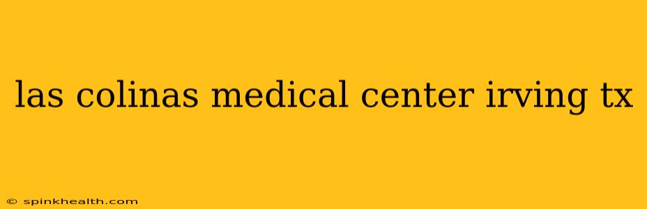 las colinas medical center irving tx