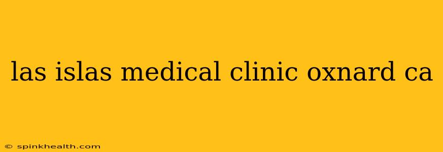 las islas medical clinic oxnard ca