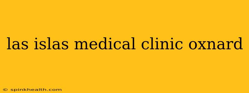 las islas medical clinic oxnard
