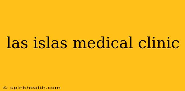 las islas medical clinic