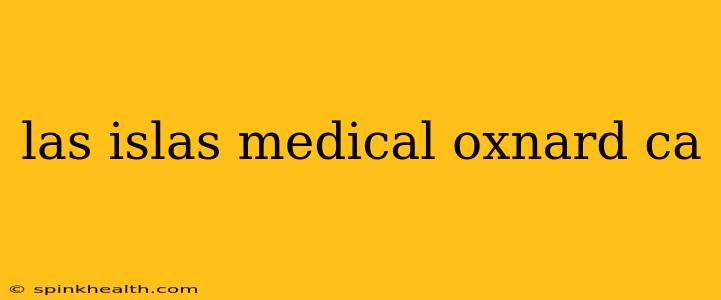 las islas medical oxnard ca