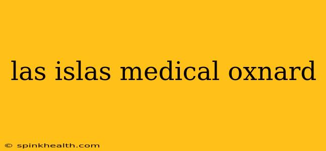 las islas medical oxnard