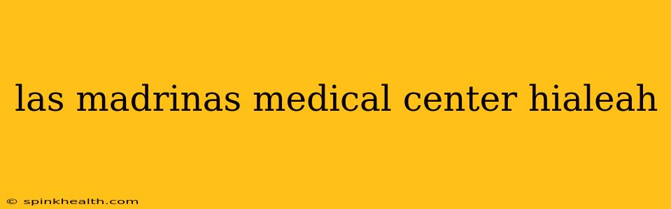 las madrinas medical center hialeah