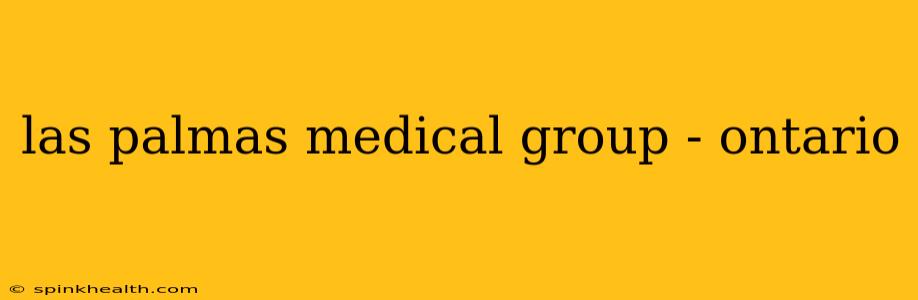 las palmas medical group - ontario
