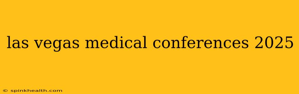 las vegas medical conferences 2025