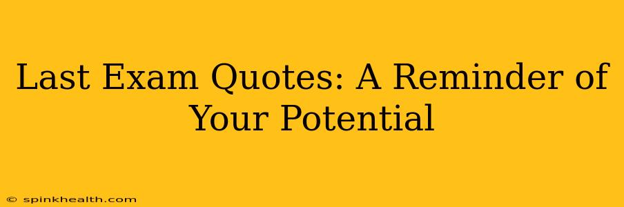 Last Exam Quotes: A Reminder of Your Potential