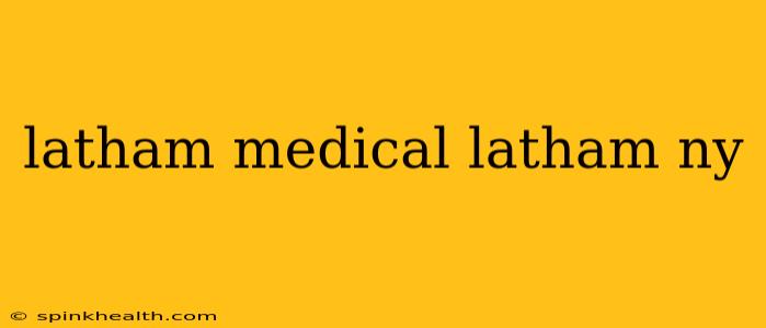 latham medical latham ny