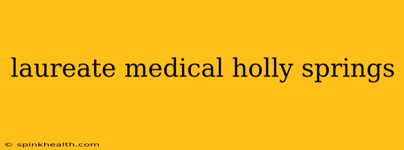 laureate medical holly springs