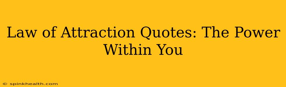Law of Attraction Quotes: The Power Within You