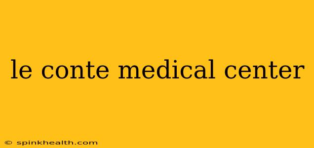 le conte medical center