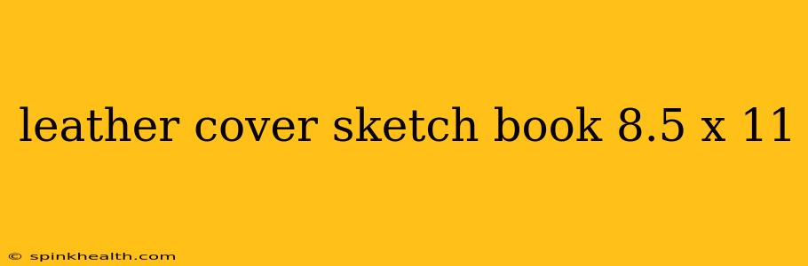 leather cover sketch book 8.5 x 11
