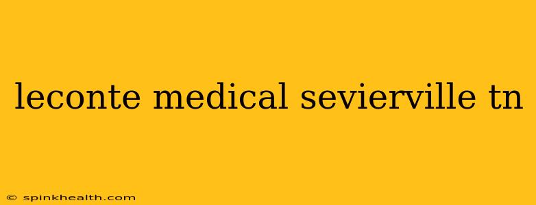 leconte medical sevierville tn