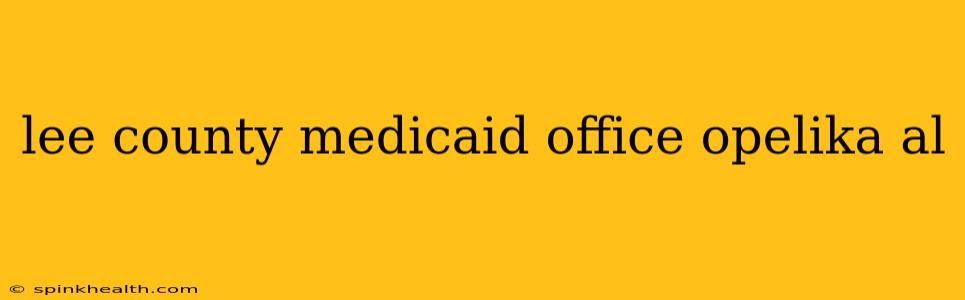 lee county medicaid office opelika al