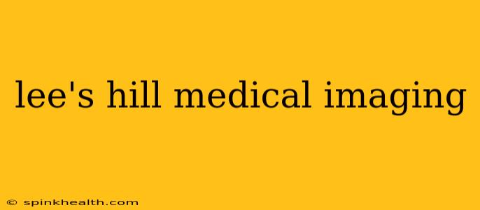 lee's hill medical imaging