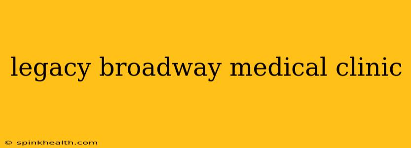 legacy broadway medical clinic