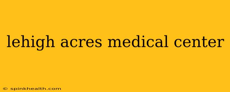 lehigh acres medical center