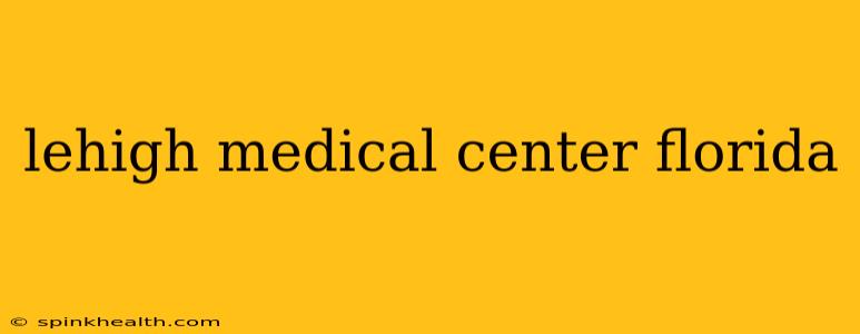 lehigh medical center florida