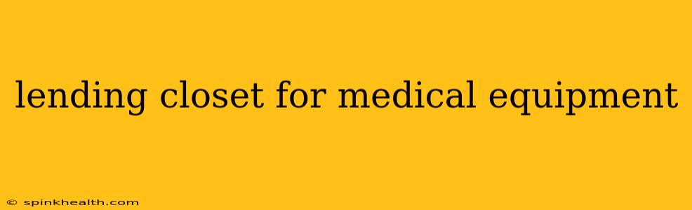 lending closet for medical equipment