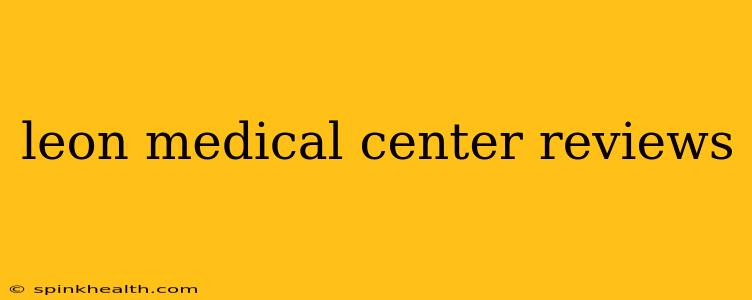 leon medical center reviews