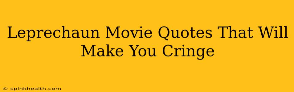 Leprechaun Movie Quotes That Will Make You Cringe