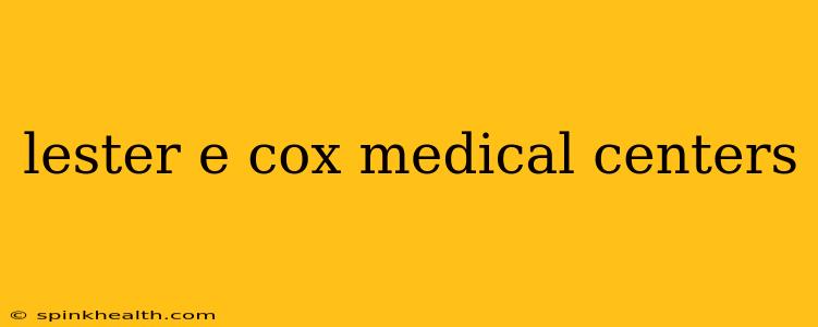 lester e cox medical centers