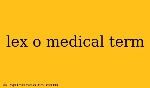 lex o medical term
