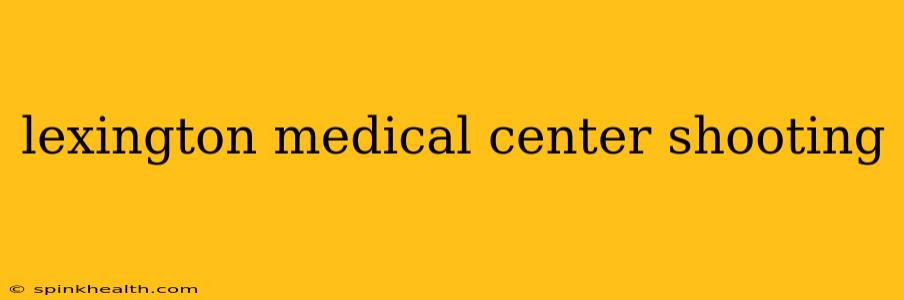 lexington medical center shooting
