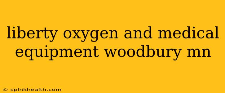 liberty oxygen and medical equipment woodbury mn