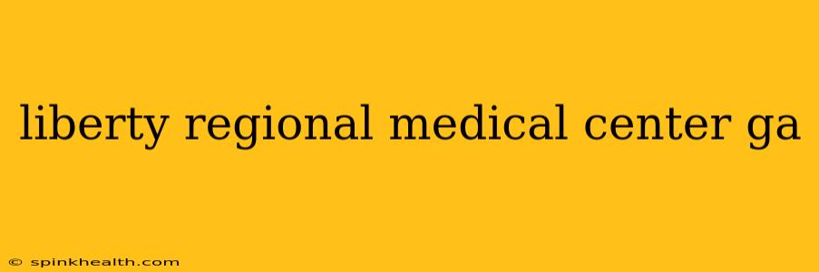 liberty regional medical center ga