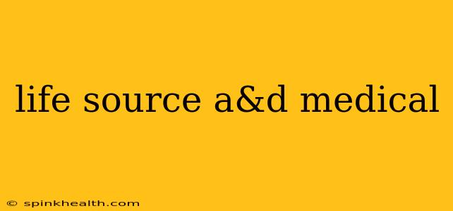 life source a&d medical