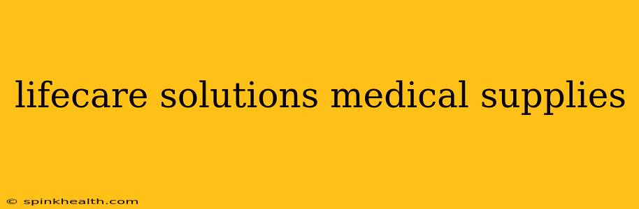 lifecare solutions medical supplies