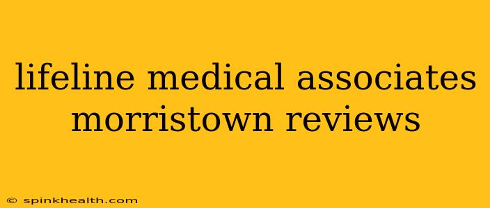 lifeline medical associates morristown reviews