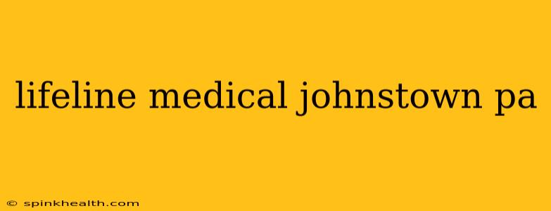 lifeline medical johnstown pa