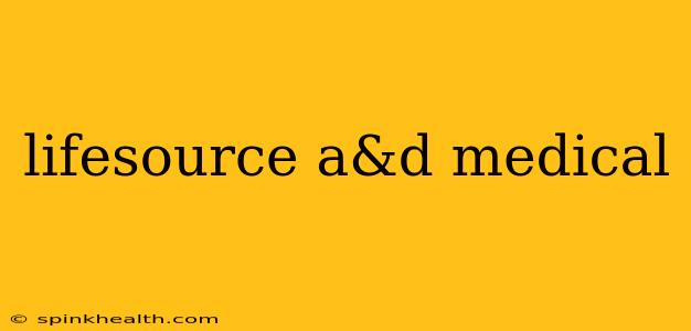 lifesource a&d medical