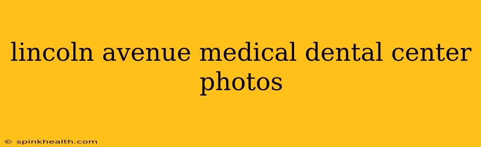 lincoln avenue medical dental center photos