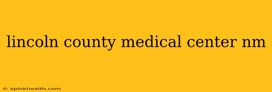 lincoln county medical center nm