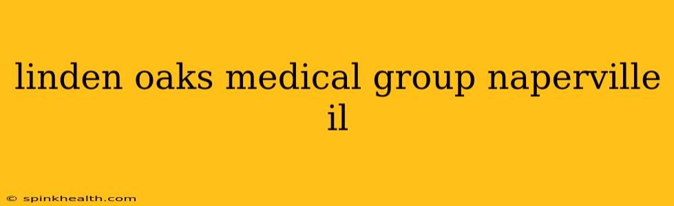 linden oaks medical group naperville il